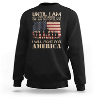 Patriotic Sweatshirt Until I Am Out Of Blood I Will Fight For America