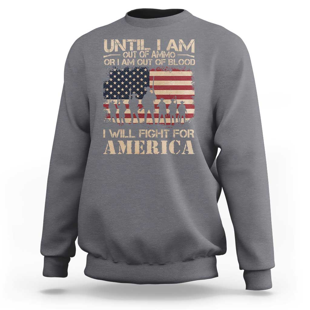 Patriotic Sweatshirt Until I Am Out Of Blood I Will Fight For America
