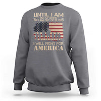 Patriotic Sweatshirt Until I Am Out Of Blood I Will Fight For America