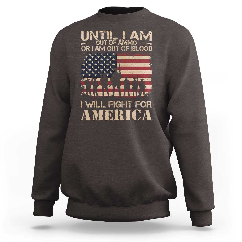 Patriotic Sweatshirt Until I Am Out Of Blood I Will Fight For America