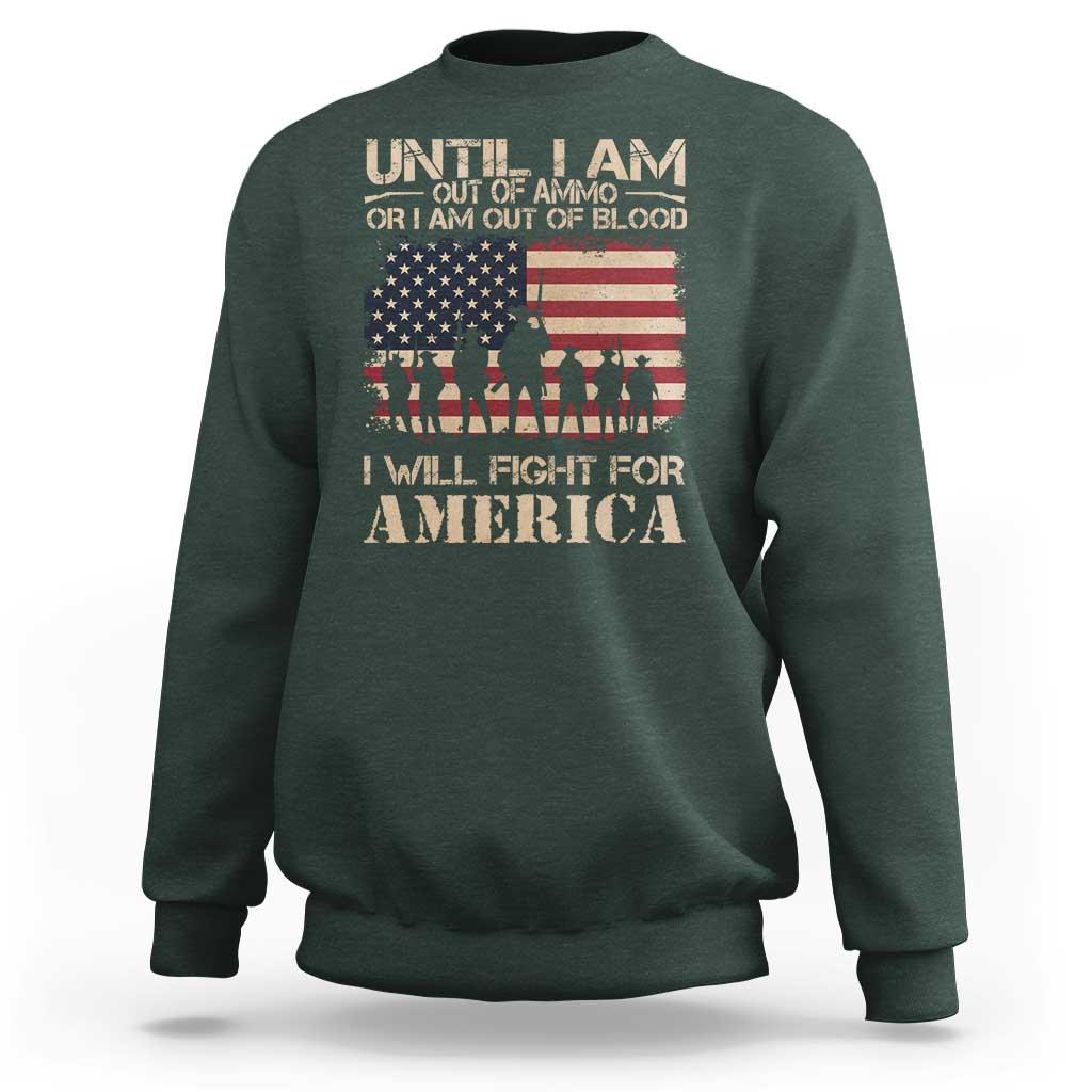 Patriotic Sweatshirt Until I Am Out Of Blood I Will Fight For America