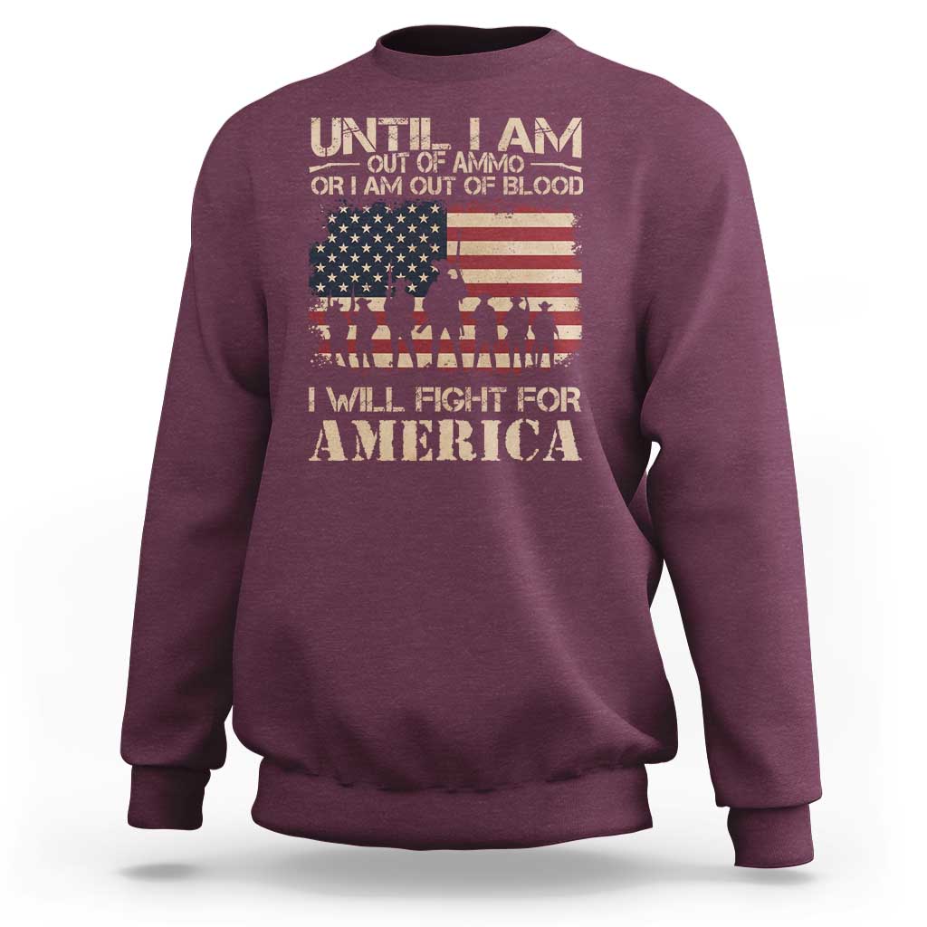 Patriotic Sweatshirt Until I Am Out Of Blood I Will Fight For America