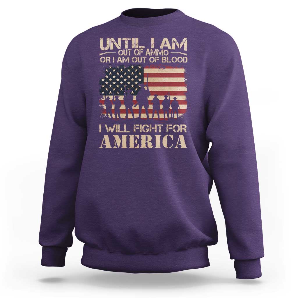 Patriotic Sweatshirt Until I Am Out Of Blood I Will Fight For America