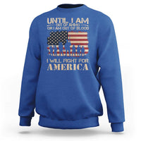 Patriotic Sweatshirt Until I Am Out Of Blood I Will Fight For America