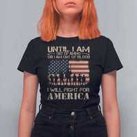 Patriotic T Shirt For Women Until I Am Out Of Blood I Will Fight For America
