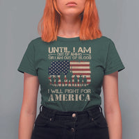 Patriotic T Shirt For Women Until I Am Out Of Blood I Will Fight For America