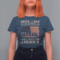 Patriotic T Shirt For Women Until I Am Out Of Blood I Will Fight For America