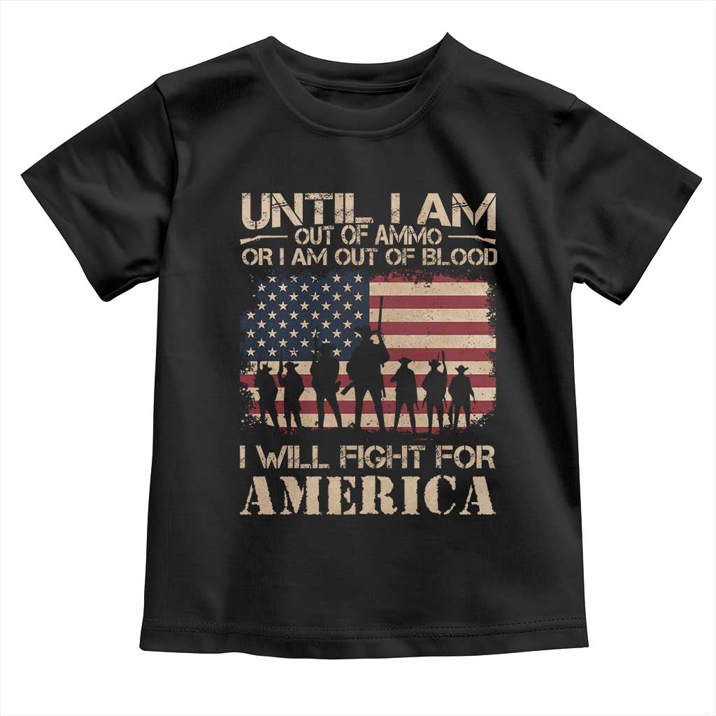 Patriotic Toddler T Shirt Until I Am Out Of Blood I Will Fight For America