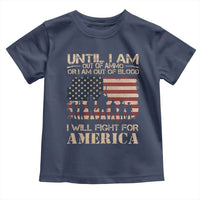 Patriotic Toddler T Shirt Until I Am Out Of Blood I Will Fight For America