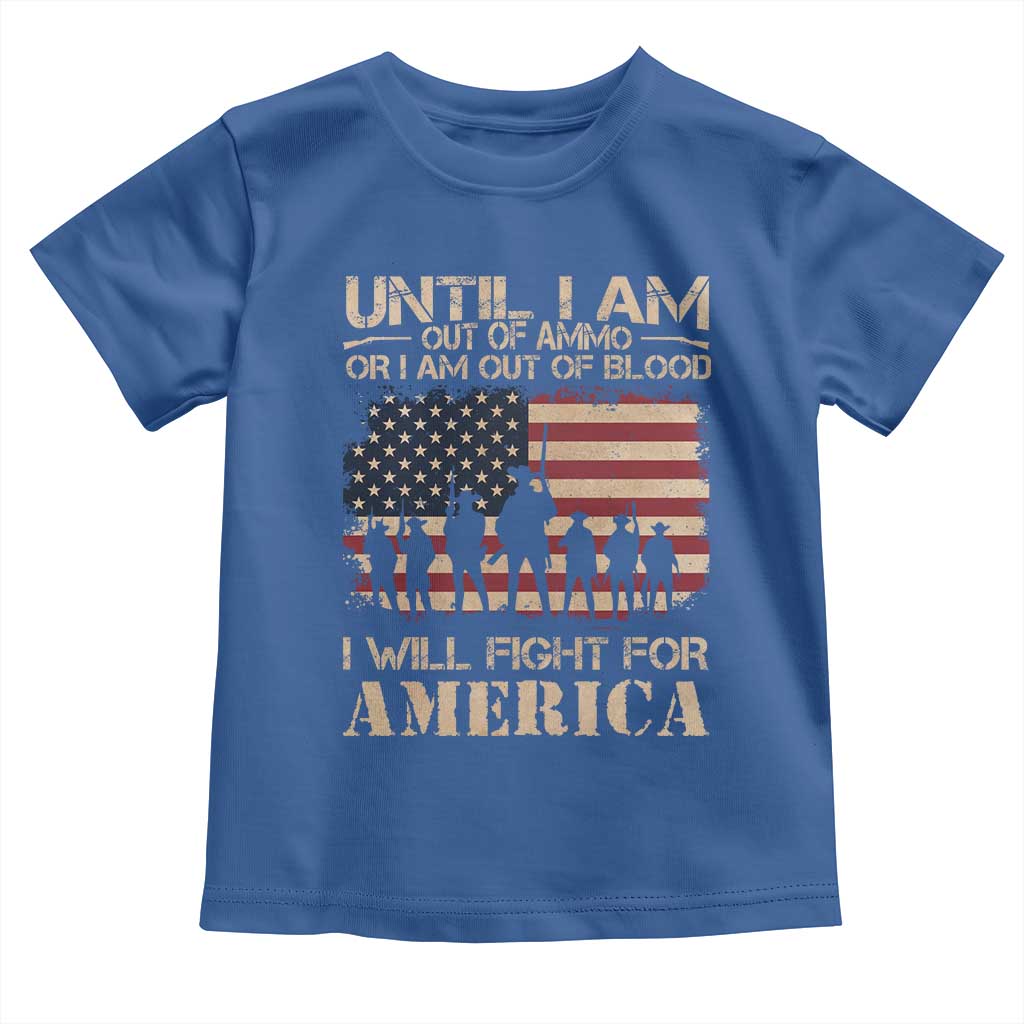 Patriotic Toddler T Shirt Until I Am Out Of Blood I Will Fight For America
