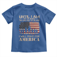 Patriotic Toddler T Shirt Until I Am Out Of Blood I Will Fight For America