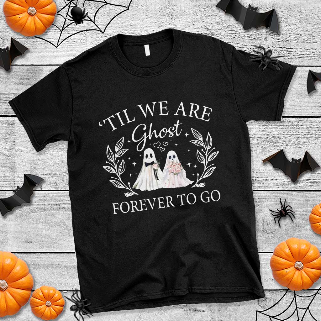 Halloween Couple Matching T Shirt Til We Are Ghosts Forever To Go Ghost Bride Groom - Wonder Print Shop