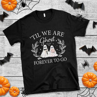 Halloween Couple Matching T Shirt Til We Are Ghosts Forever To Go Ghost Bride Groom - Wonder Print Shop