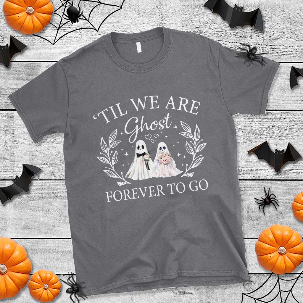 Halloween Couple Matching T Shirt Til We Are Ghosts Forever To Go Ghost Bride Groom - Wonder Print Shop