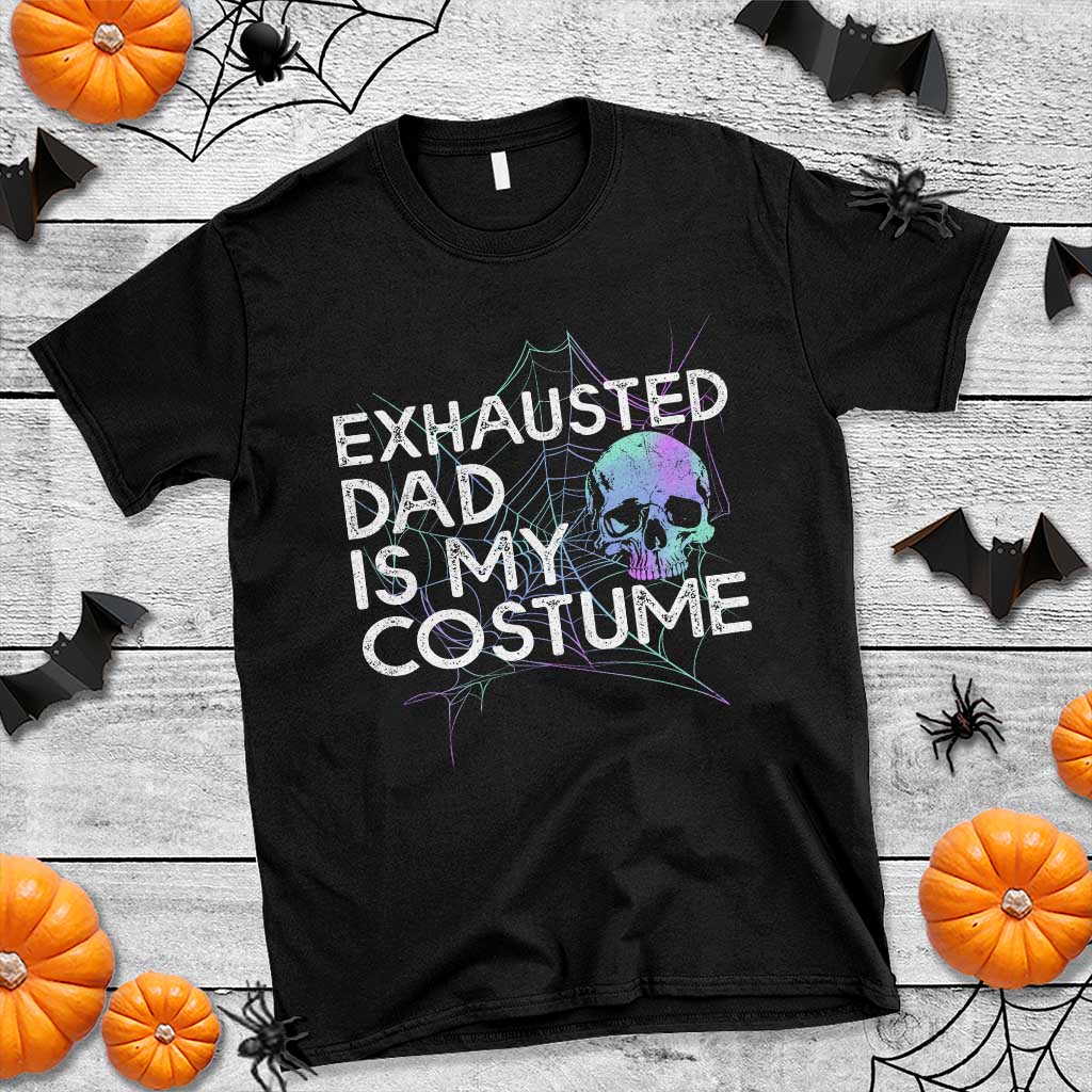 Funny Halloween Exhausted Dad Is My Costume T Shirt - Wonder Print Shop