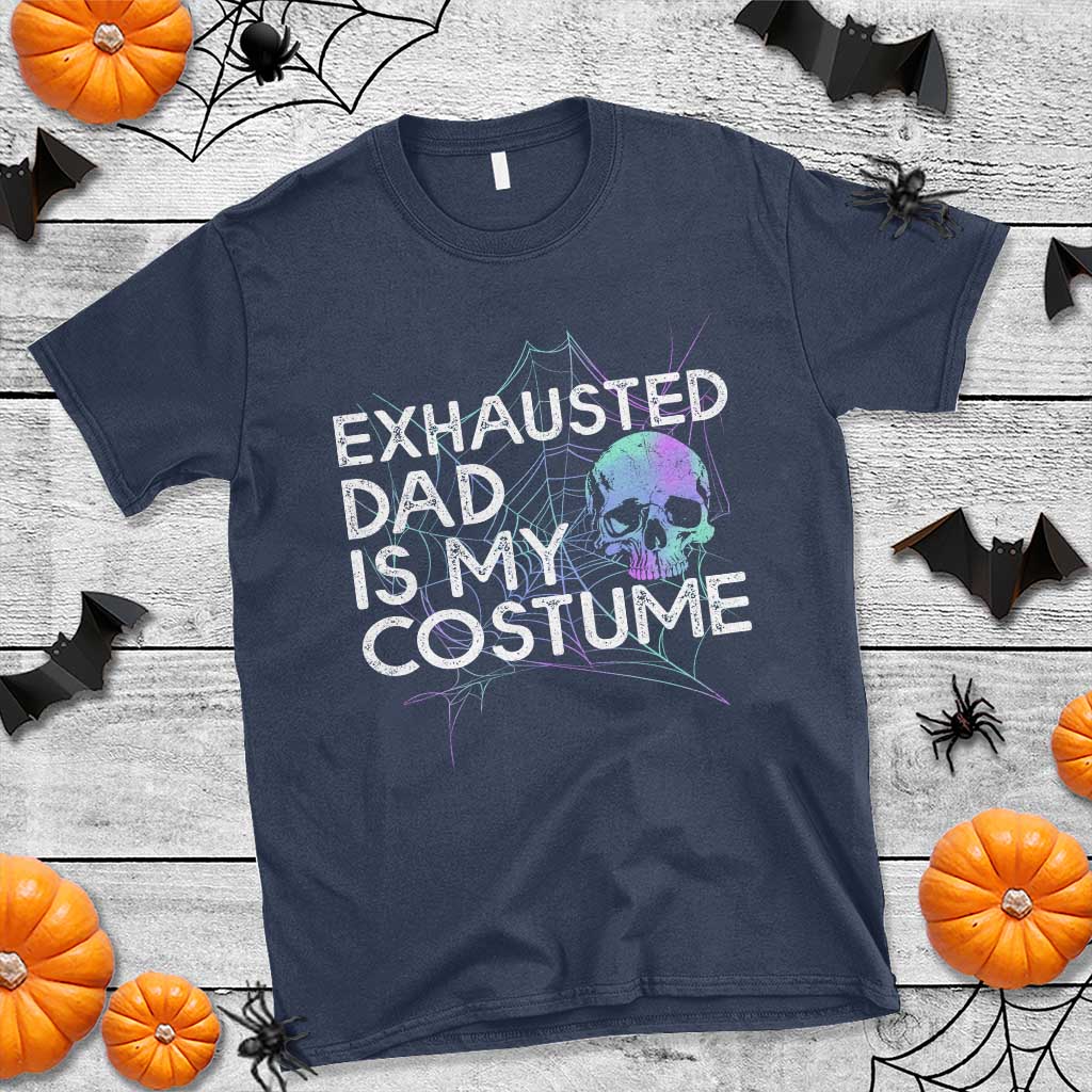 Funny Halloween Exhausted Dad Is My Costume T Shirt - Wonder Print Shop