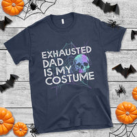 Funny Halloween Exhausted Dad Is My Costume T Shirt - Wonder Print Shop