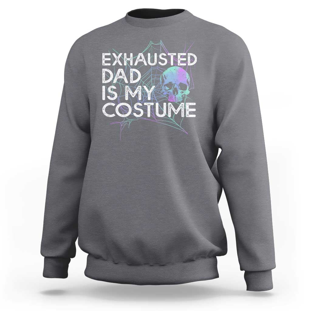 Funny Halloween Exhausted Dad Is My Costume Sweatshirt - Wonder Print Shop