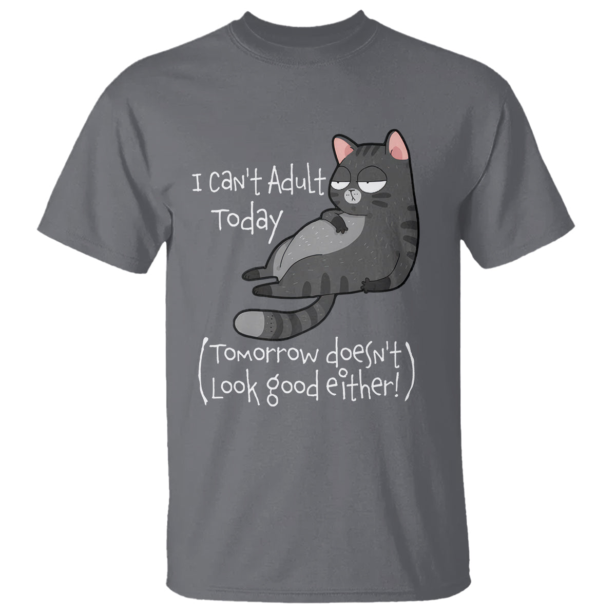 I Can't Adult Today Tomorrow Doesn't Look Good Either Funny Meme Cat T Shirt - Wonder Print Shop