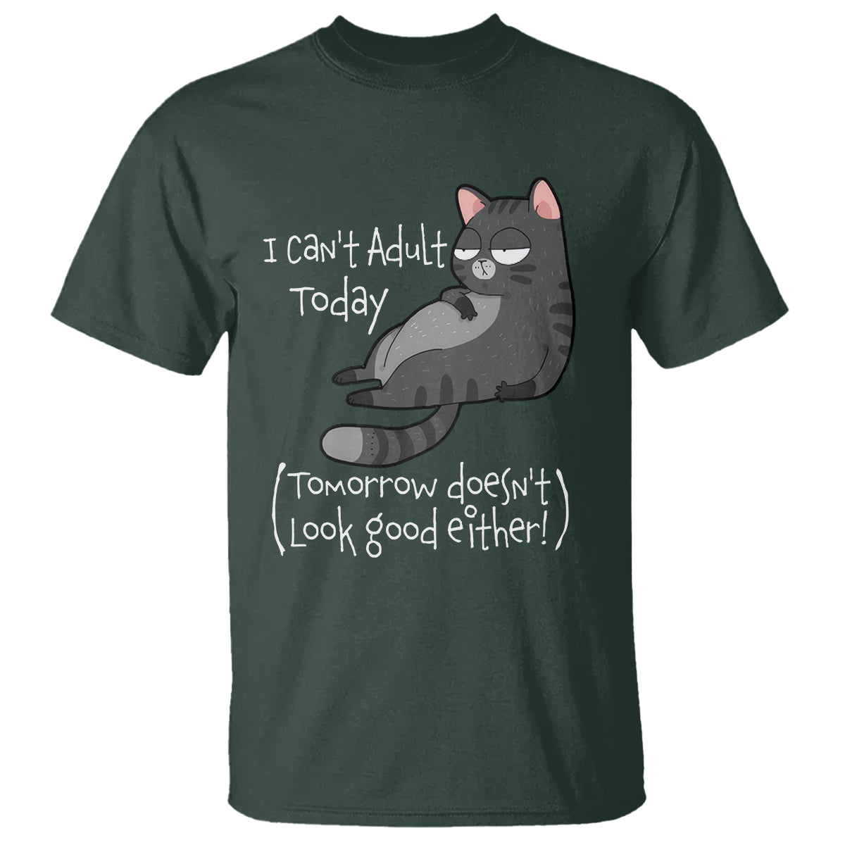 I Can't Adult Today Tomorrow Doesn't Look Good Either Funny Meme Cat T Shirt - Wonder Print Shop