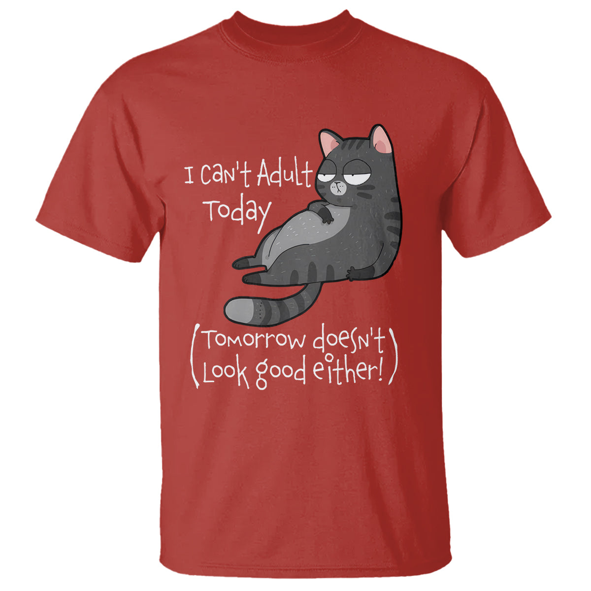 I Can't Adult Today Tomorrow Doesn't Look Good Either Funny Meme Cat T Shirt - Wonder Print Shop