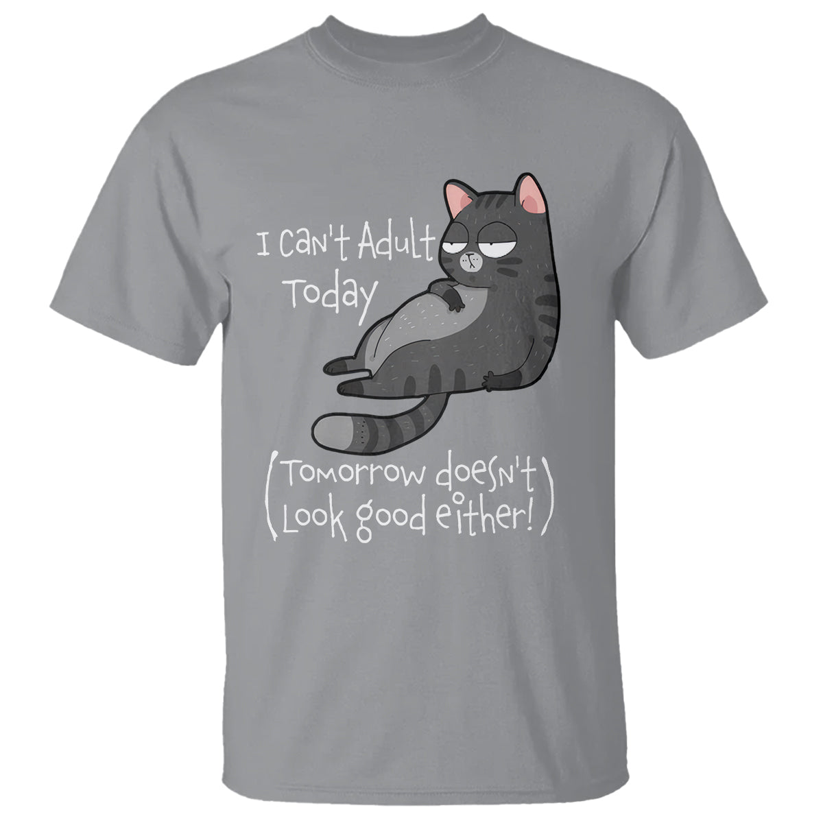 I Can't Adult Today Tomorrow Doesn't Look Good Either Funny Meme Cat T Shirt - Wonder Print Shop