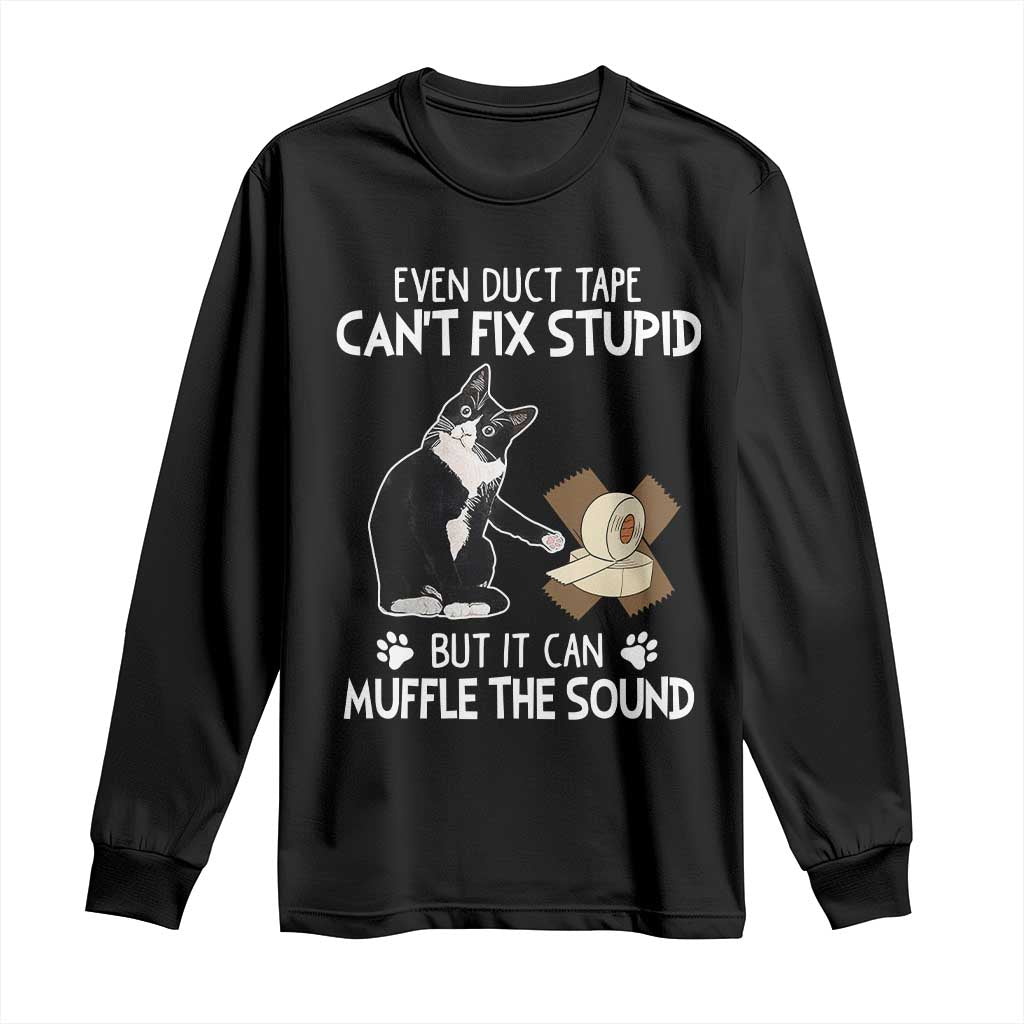 Funny Sarcastic Cat Long Sleeve Shirt Duct Tape Can't Fix Stupid But Can Muffle The Sound