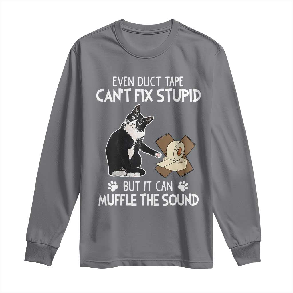 Funny Sarcastic Cat Long Sleeve Shirt Duct Tape Can't Fix Stupid But Can Muffle The Sound