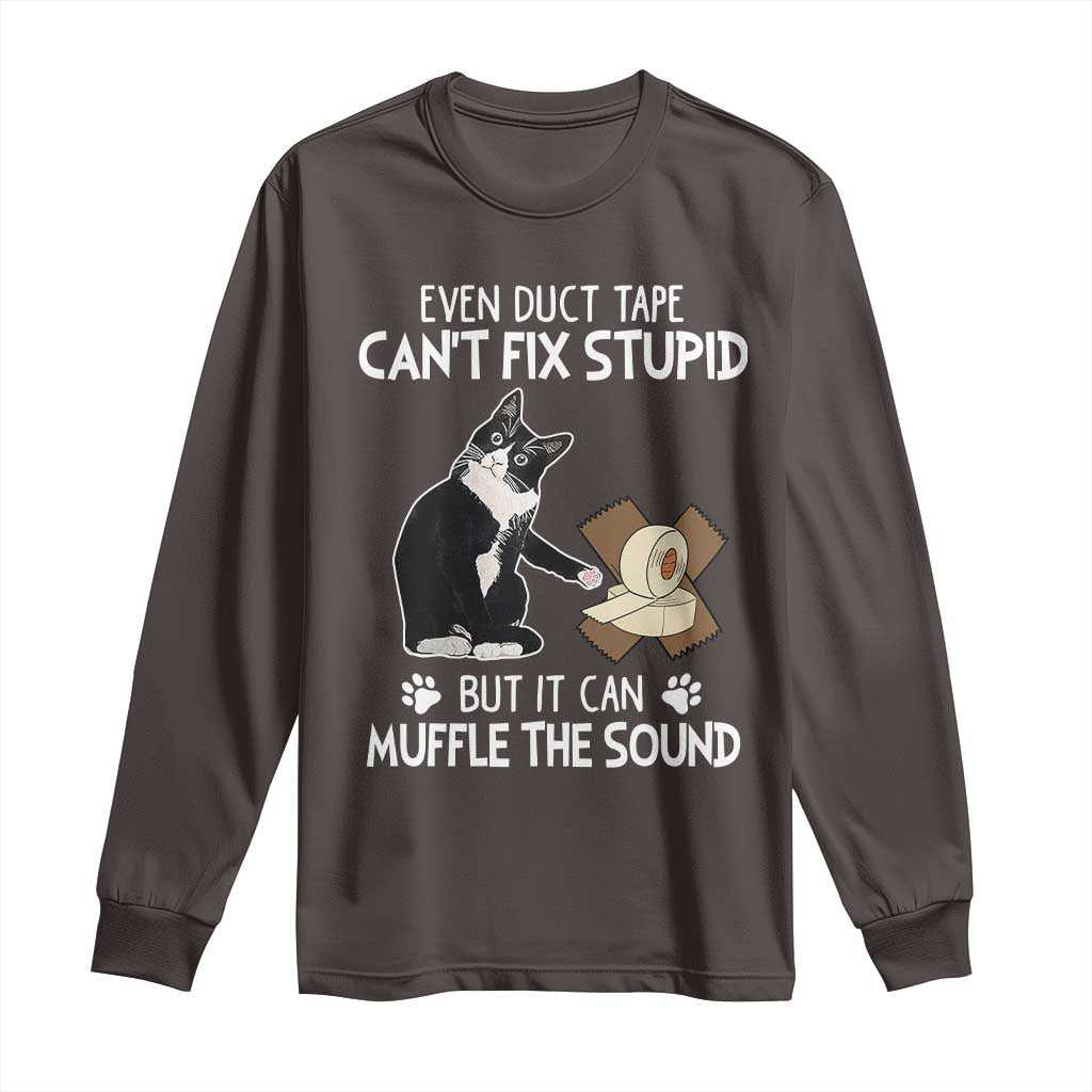 Funny Sarcastic Cat Long Sleeve Shirt Duct Tape Can't Fix Stupid But Can Muffle The Sound