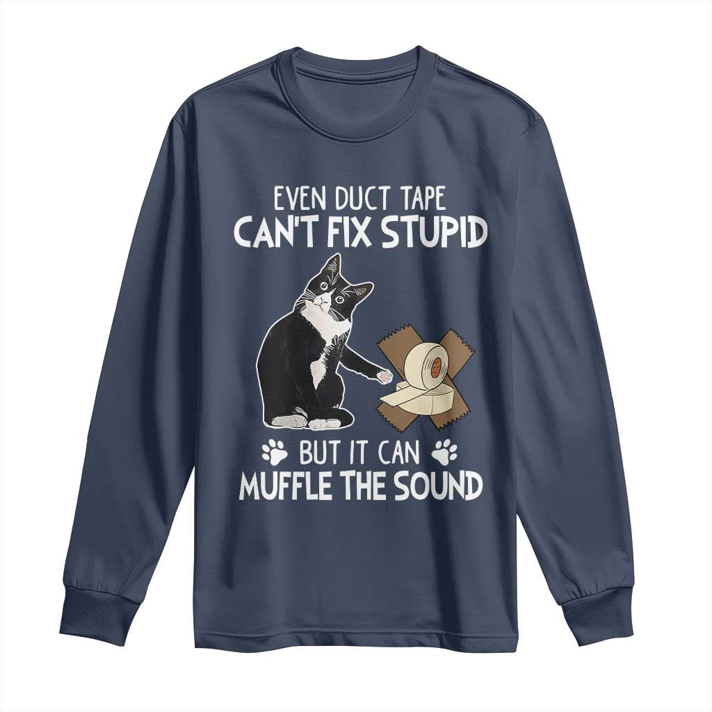 Funny Sarcastic Cat Long Sleeve Shirt Duct Tape Can't Fix Stupid But Can Muffle The Sound