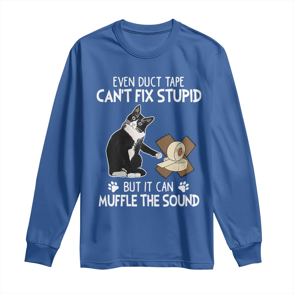 Funny Sarcastic Cat Long Sleeve Shirt Duct Tape Can't Fix Stupid But Can Muffle The Sound