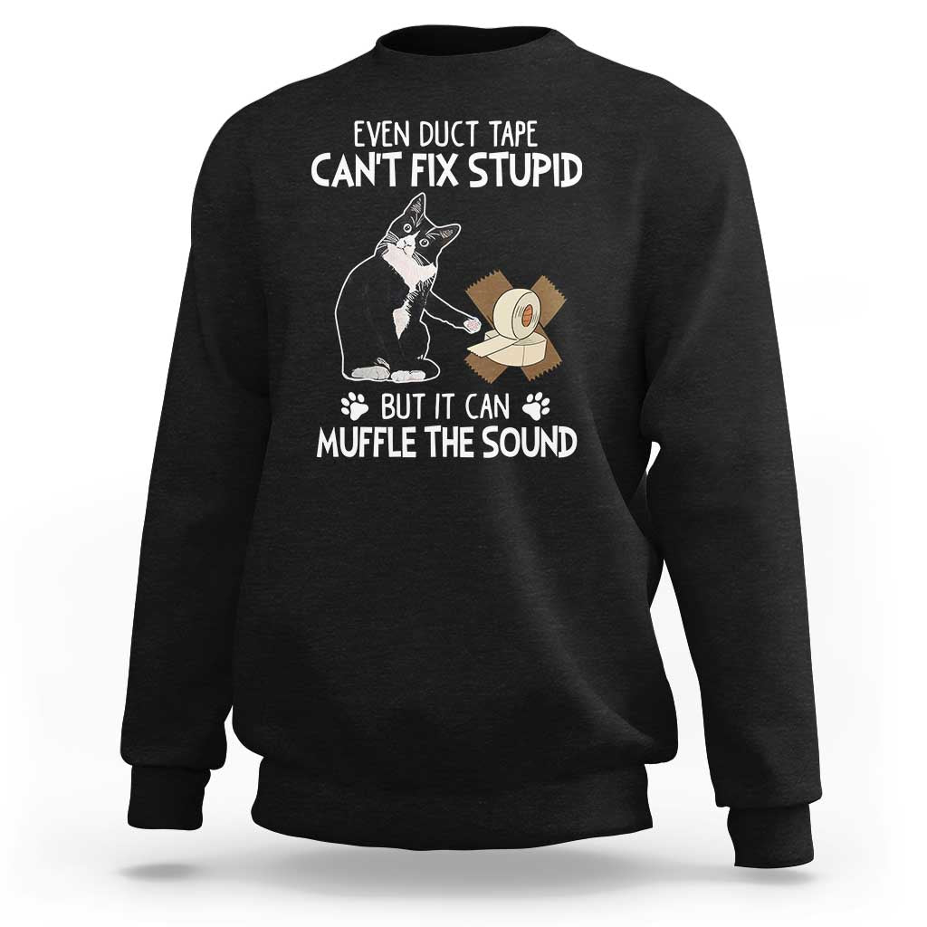 Funny Sarcastic Cat Sweatshirt Duct Tape Can't Fix Stupid But Can Muffle The Sound - Wonder Print Shop