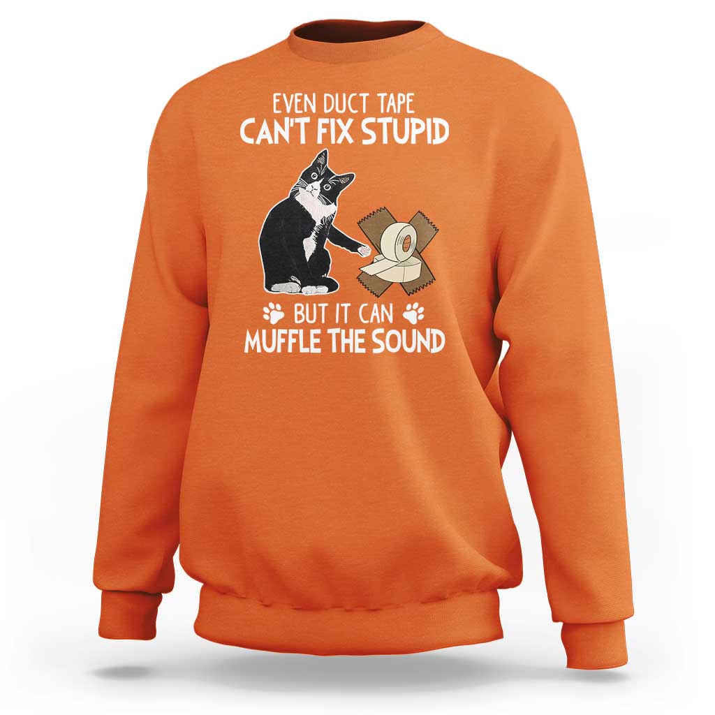 Funny Sarcastic Cat Sweatshirt Duct Tape Can't Fix Stupid But Can Muffle The Sound - Wonder Print Shop