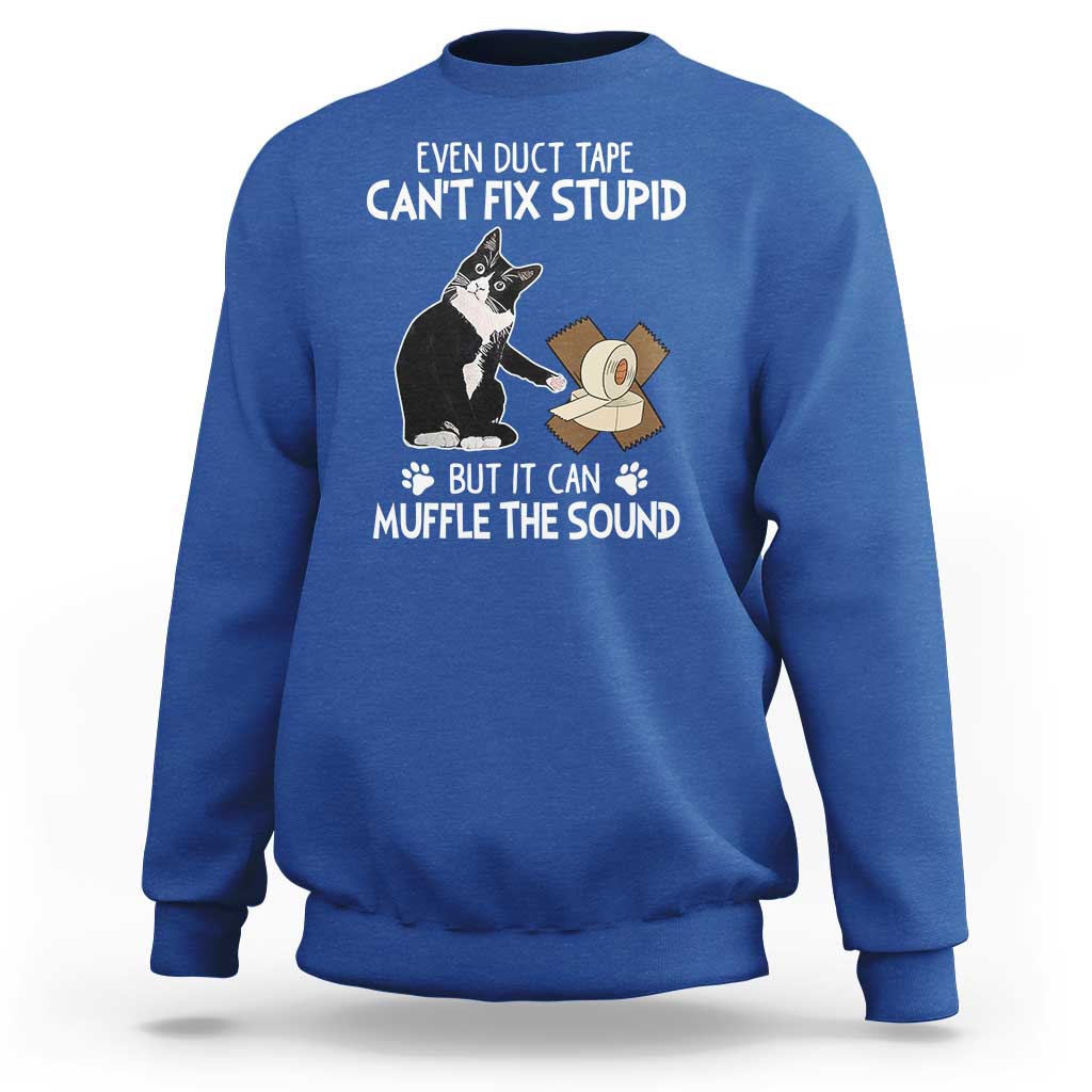 Funny Sarcastic Cat Sweatshirt Duct Tape Can't Fix Stupid But Can Muffle The Sound - Wonder Print Shop