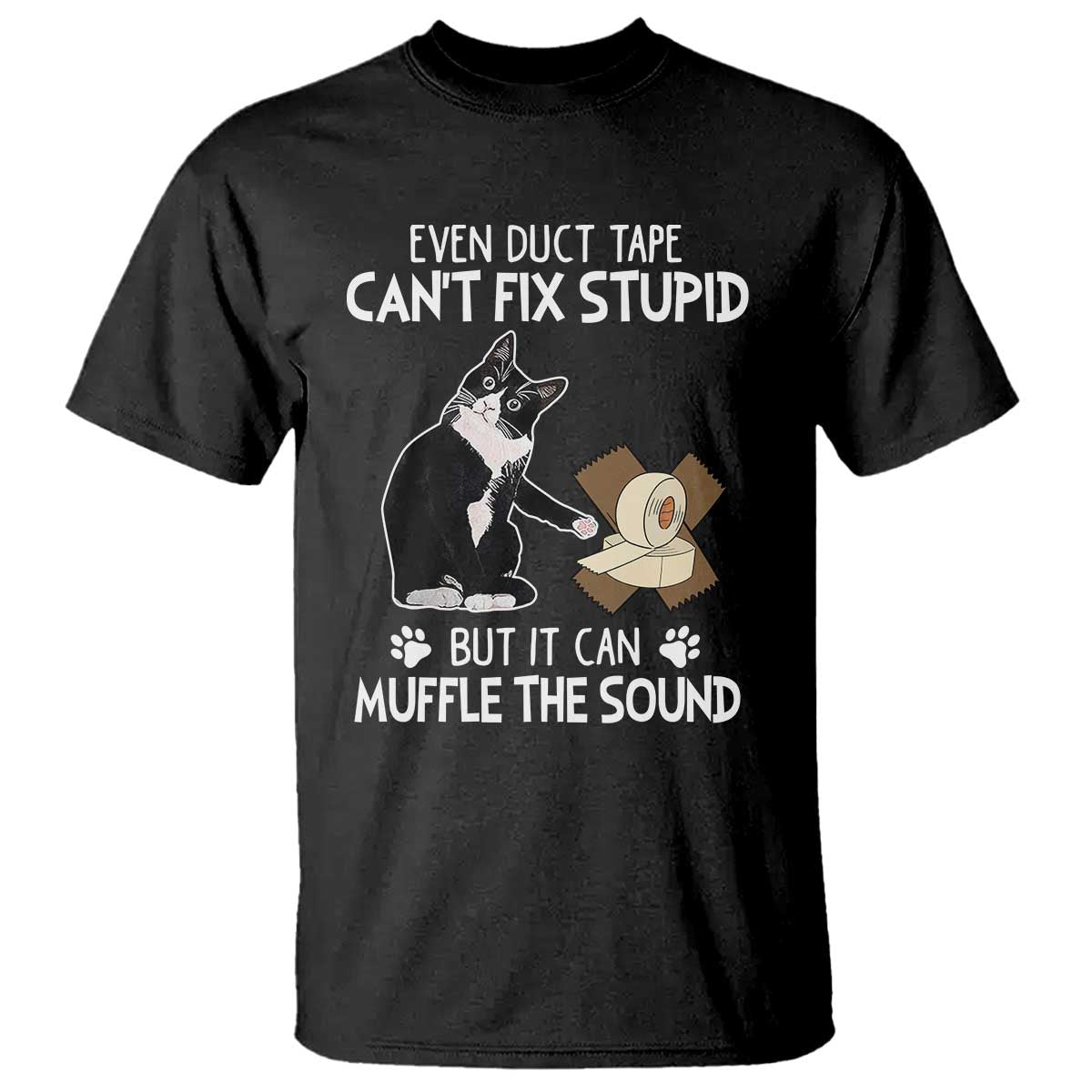 Funny Sarcastic Cat T Shirt Duct Tape Can't Fix Stupid But Can Muffle The Sound - Wonder Print Shop