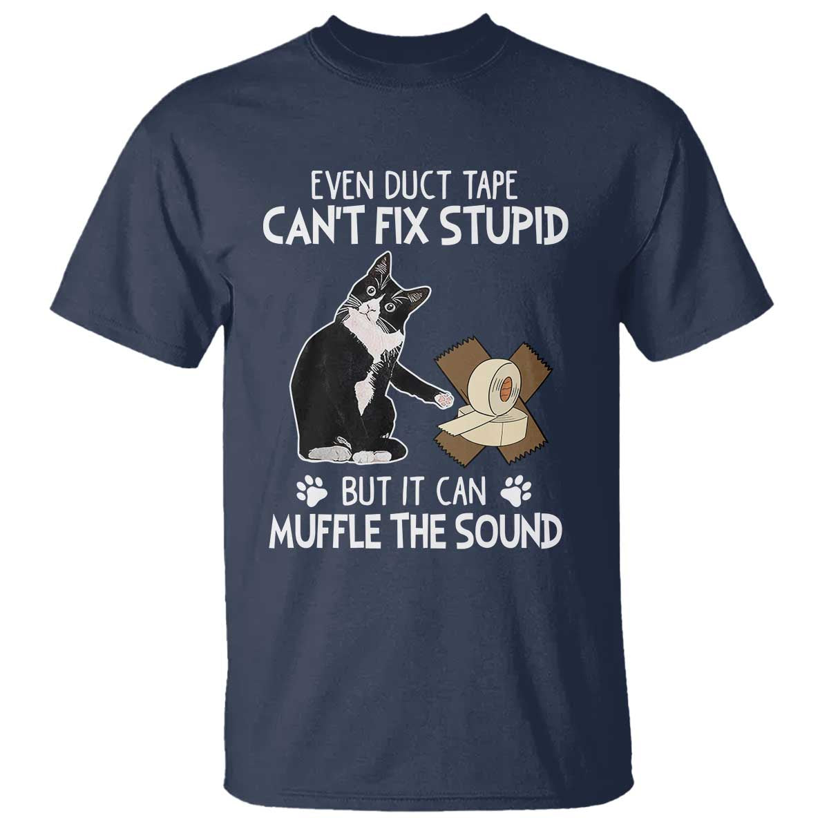 Funny Sarcastic Cat T Shirt Duct Tape Can't Fix Stupid But Can Muffle The Sound - Wonder Print Shop