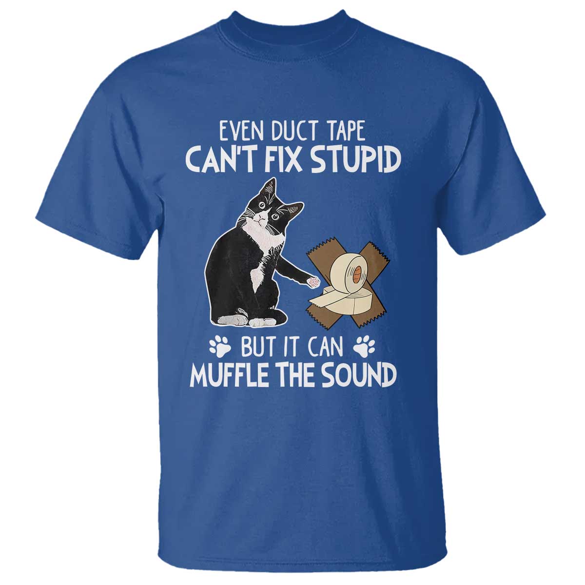 Funny Sarcastic Cat T Shirt Duct Tape Can't Fix Stupid But Can Muffle The Sound - Wonder Print Shop