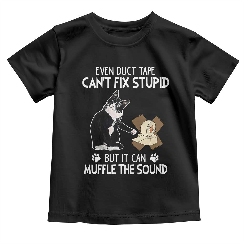 Funny Sarcastic Cat Toddler T Shirt Duct Tape Can't Fix Stupid But Can Muffle The Sound