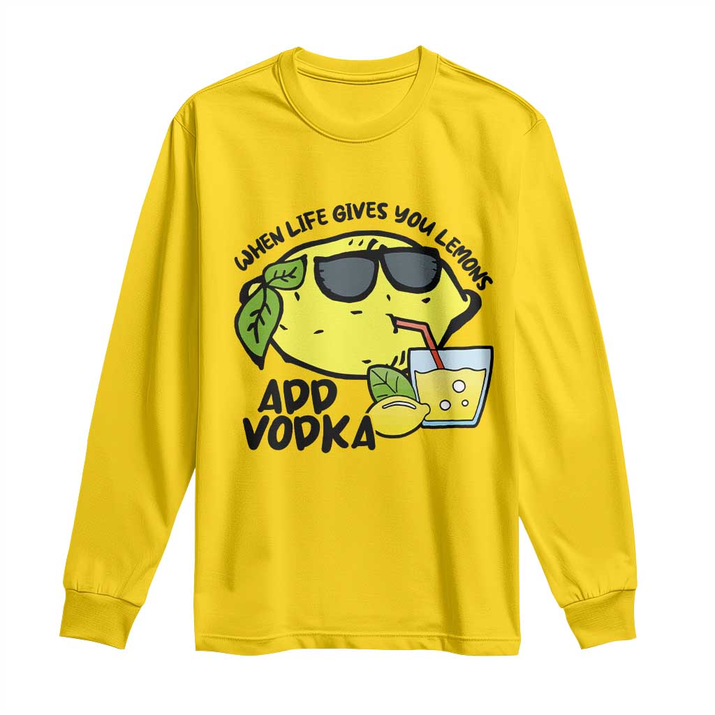 Funny Quotes Long Sleeve Shirt When Life Fives You Lemons Add Vodka