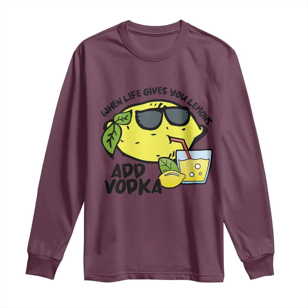 Funny Quotes Long Sleeve Shirt When Life Fives You Lemons Add Vodka