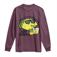 Funny Quotes Long Sleeve Shirt When Life Fives You Lemons Add Vodka