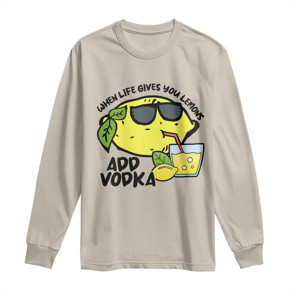 Funny Quotes Long Sleeve Shirt When Life Fives You Lemons Add Vodka