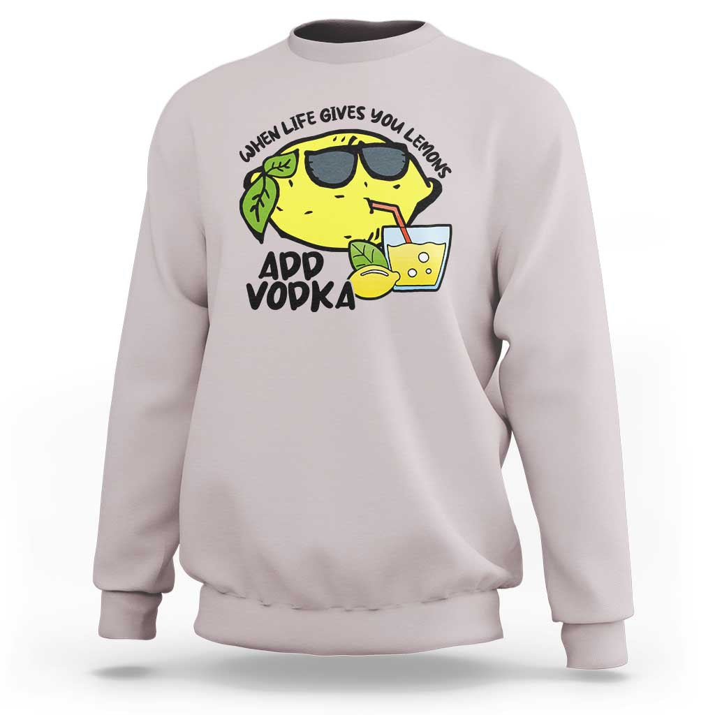 Funny Quotes Sweatshirt When Life Fives You Lemons Add Vodka - Wonder Print Shop