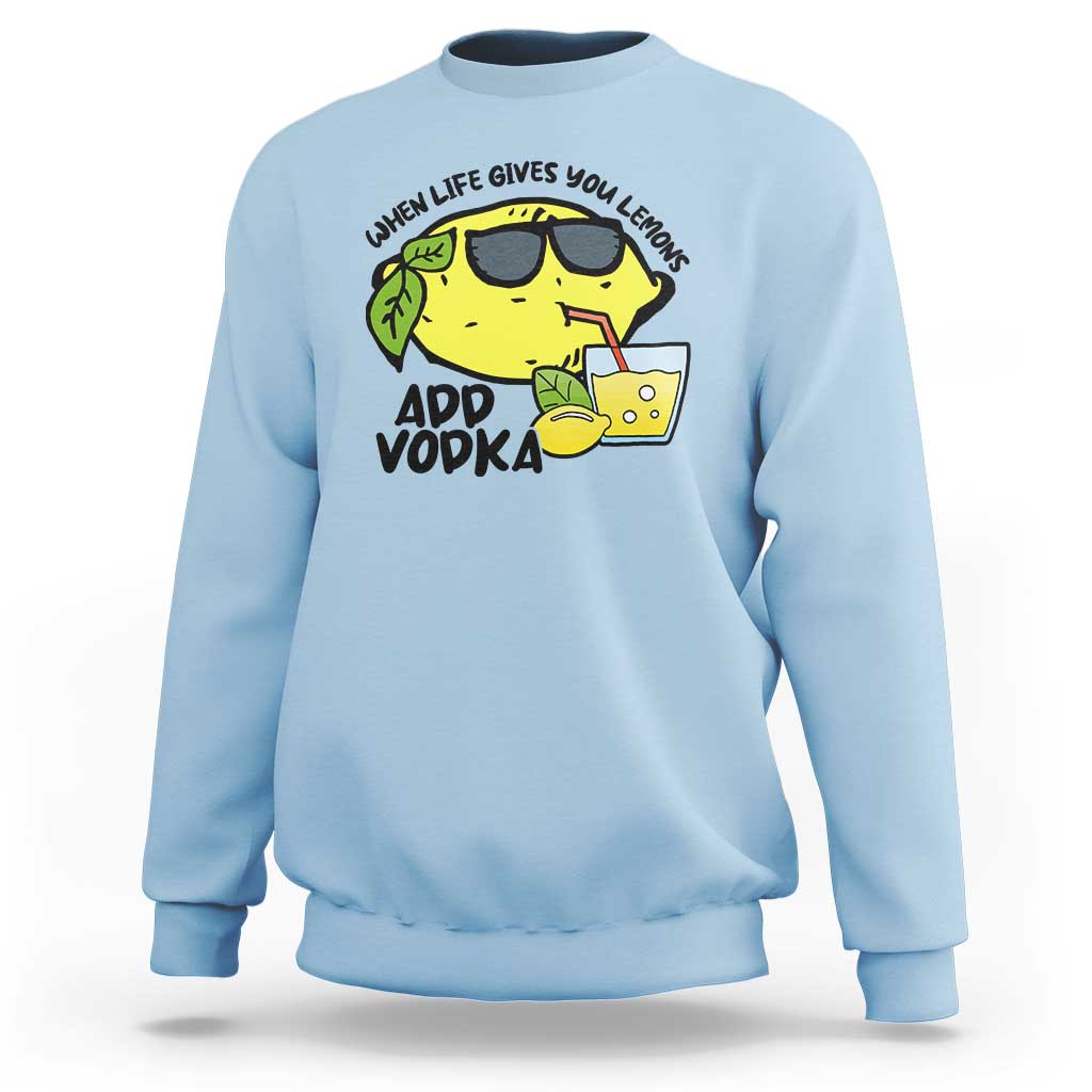 Funny Quotes Sweatshirt When Life Fives You Lemons Add Vodka - Wonder Print Shop