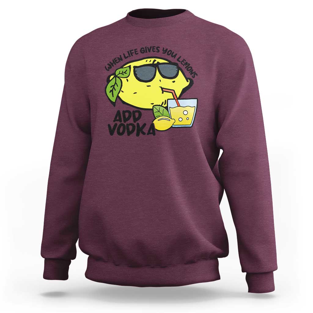 Funny Quotes Sweatshirt When Life Fives You Lemons Add Vodka - Wonder Print Shop