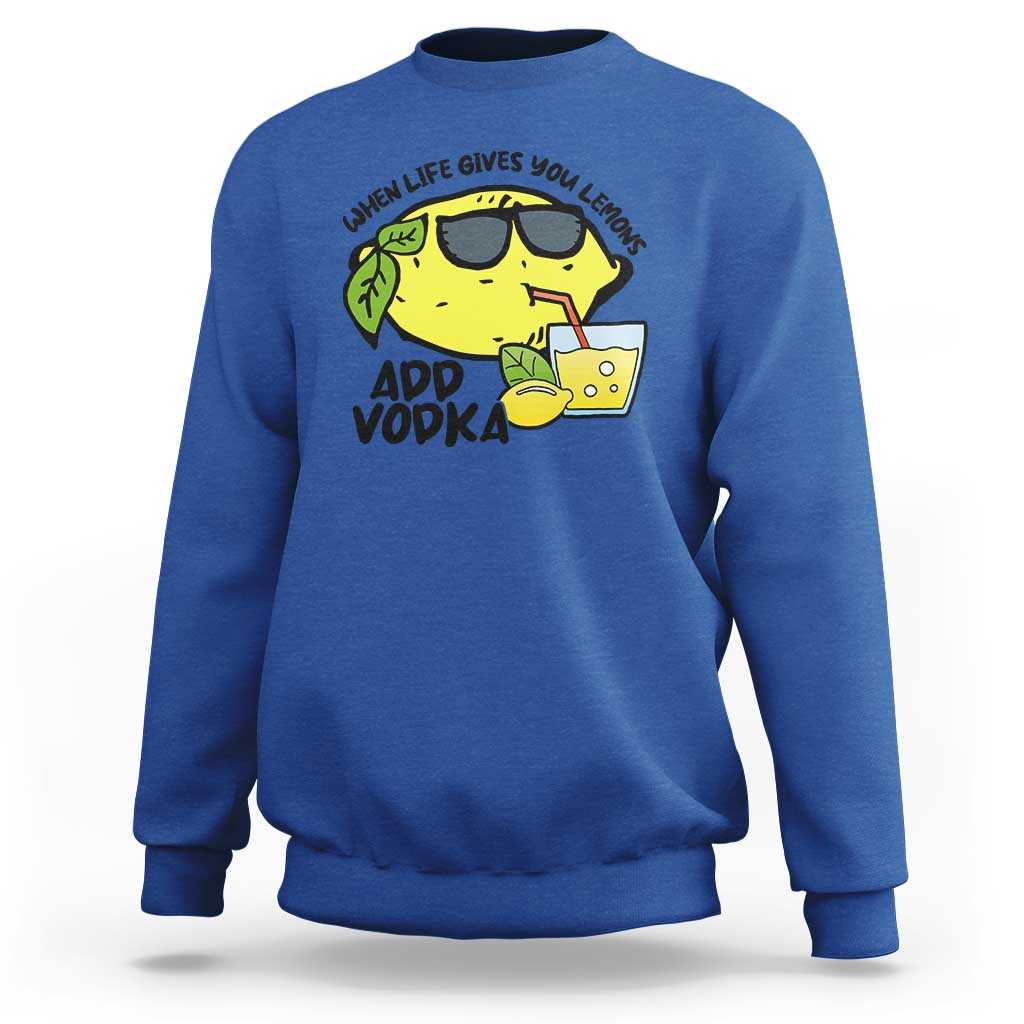 Funny Quotes Sweatshirt When Life Fives You Lemons Add Vodka - Wonder Print Shop