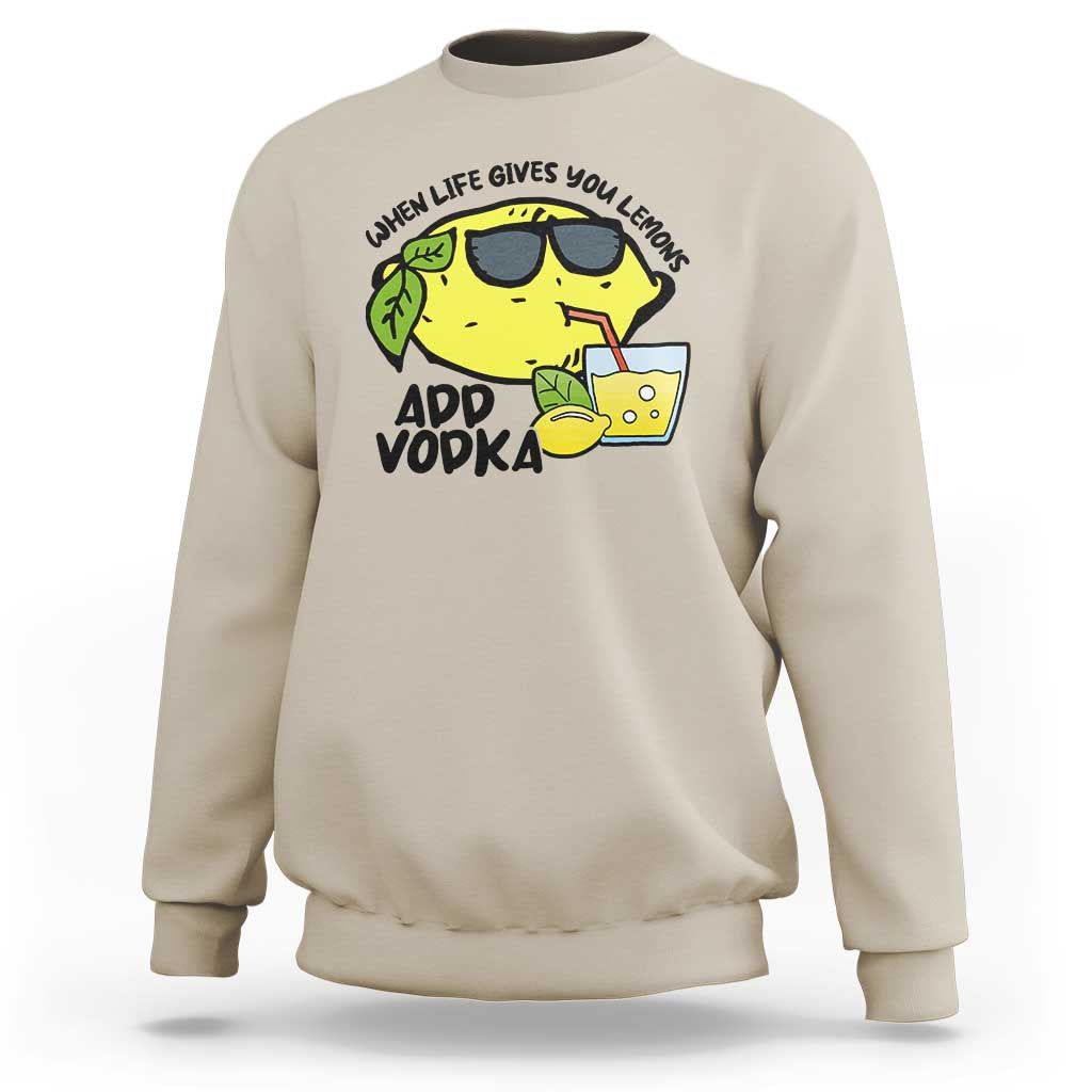 Funny Quotes Sweatshirt When Life Fives You Lemons Add Vodka - Wonder Print Shop