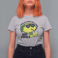 Funny Quotes T Shirt For Women When Life Fives You Lemons Add Vodka - Wonder Print Shop