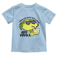 Funny Quotes Toddler T Shirt When Life Fives You Lemons Add Vodka