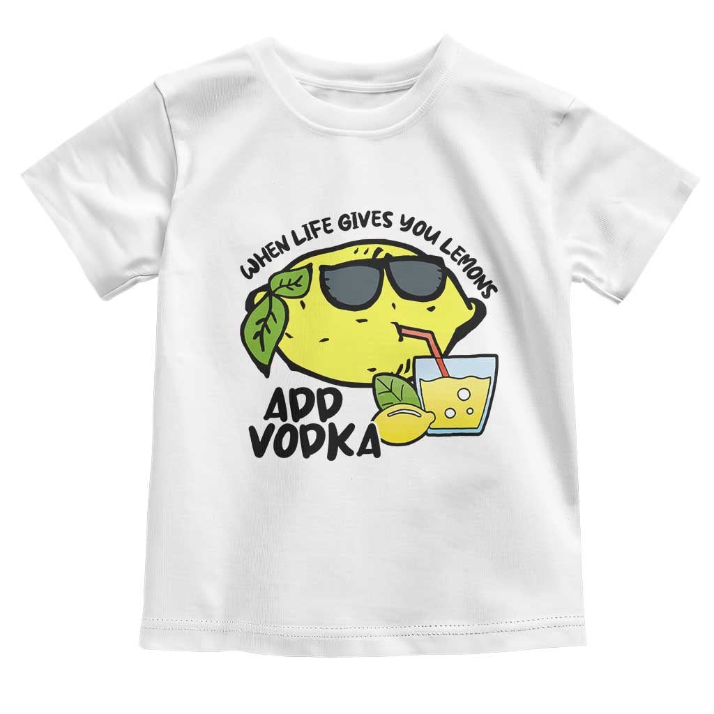 Funny Quotes Toddler T Shirt When Life Fives You Lemons Add Vodka